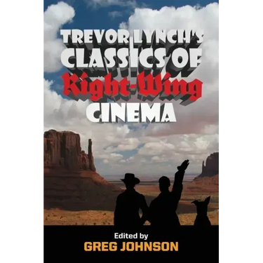 Trevor Lynch's Classics of Right-Wing Cinema