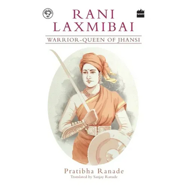 Rani Laxmibai: Warrior-Queen of Jhansi