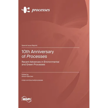 10th Anniversary of Processes: Recent Advances in Environmental and Green Processes