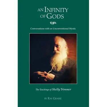 An Infinity of Gods: Conversations with an Unconventional Mystic, The Teachings of Shelly Trimmer