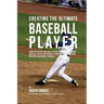 Creating the Ultimate Baseball Player: Learn the Secrets and Tricks Used by the Best Professional Baseball Players and Coaches to Improve Your Athleti