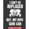 I Can't Be Replaced But My Hips Sure Can: Easy Sudoku Puzzles Book Large Print - Perfect Knee Surgery Recovery Gift For Women & Men After Surgery