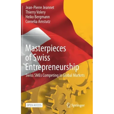 Masterpieces of Swiss Entrepreneurship: Swiss Smes Competing in Global Markets