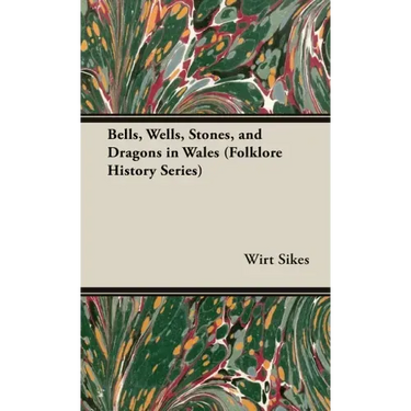 Bells, Wells, Stones, and Dragons in Wales (Folklore History Series)