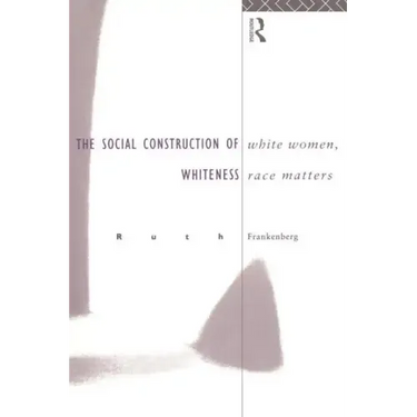White Women, Race Matters: The Social Construction of Whiteness