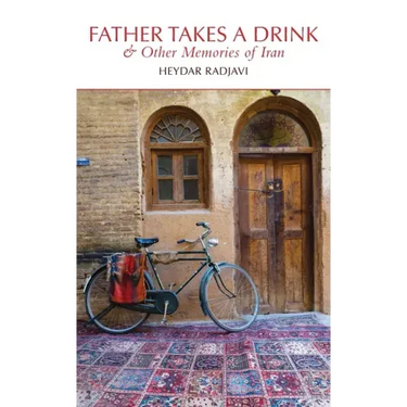 Father Takes a Drink and Other Memories of Iran