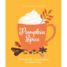 The Little Book of Pumpkin Spice: Celebrate the Cozy Comfort of Autumn Days