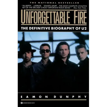 Unforgettable Fire: Past, Present, and Future - The Definitive Biography of U2