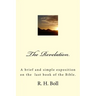 The Revelation: A brief and simple exposition on the last book of the Bible.