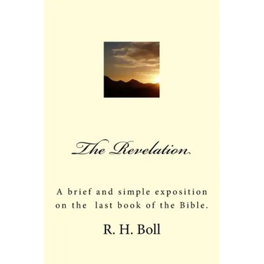 The Revelation: A brief and simple exposition on the last book of the Bible.