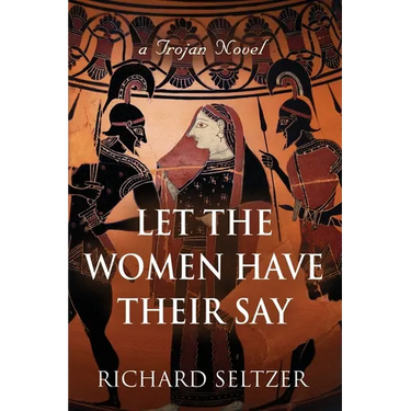 Let the Women Have Their Say: a Trojan Novel