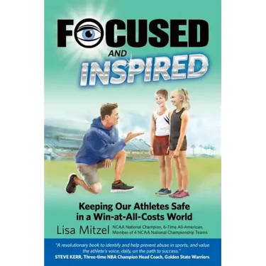 Focused and Inspired: Keeping Our Athletes Safe in a Win-at-All-Costs World