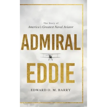 Admiral Eddie: The Story of America's Greatest Naval Aviator