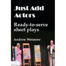 Just Add Actors: Ready-to-serve short plays