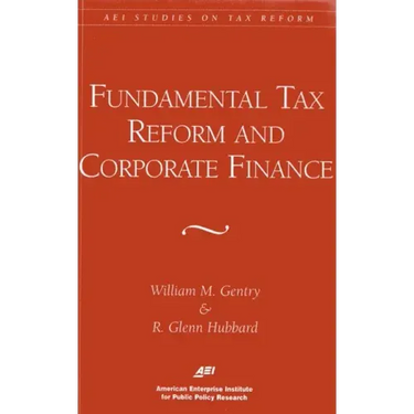 Fundamental Tax Reform and Corporate Finance (AEI Studies on Tax Reform)