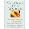 Change the World: How Ordinary People Can Accomplish Extraordinary Things