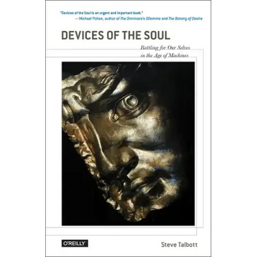 Devices of the Soul: Battling for Our Selves in an Age of Machines
