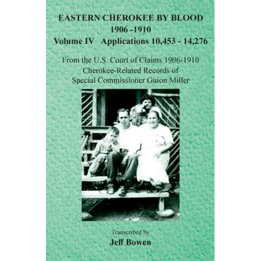 Eastern Cherokee By Blood, 1906-1910: Volume IV Applications 10,453-14,276