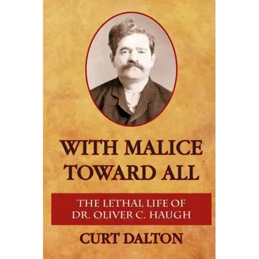 With Malice Toward All: The Lethal Life of Dr. Oliver C. Haugh