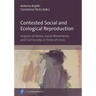 Contested Social and Ecological Reproduction: Impacts of States, Social Movements, and Civil Society in Times of Crisis
