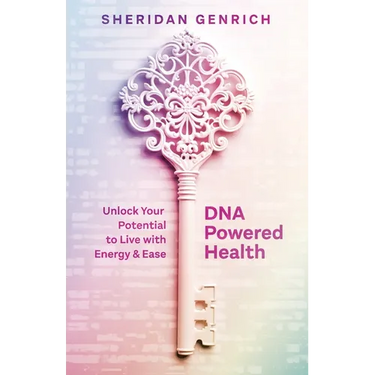DNA Powered Health: Unlock Your Potential to Live with Energy and Ease