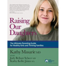 Raising Our Daughters: The Ultimate Parenting Guide for Healthy Girls and Thriving Families