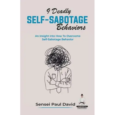 9 Deadly Self-Sabotage Behaviors: An Insight Into How To Overcome Self-Sabotaging Behaviors