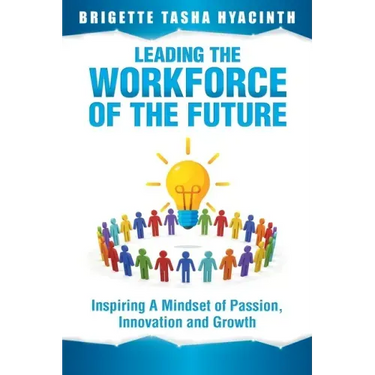 Leading the Workforce of the Future: Inspiring a Mindset of Passion, Innovation and Growth