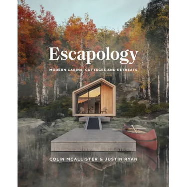Escapology: Modern Cabins, Cottages and Retreats