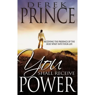You Shall Receive Power: Receiving the Presence of the Holy Spirit Into Your Life (Revised)