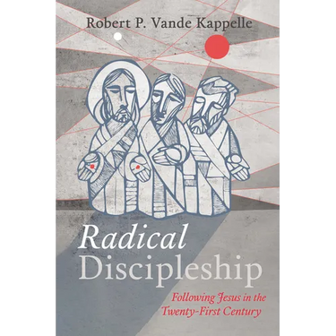 Radical Discipleship: Following Jesus in the Twenty-First Century