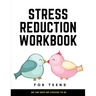 Stress Reduction Workbook For Teens: Ideal and Perfect Gift Stress Reduction Workbook For Teens and Kids- Best gift for Son, Daughter, Boyfriend, Girl