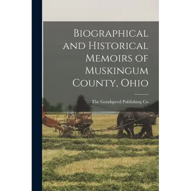 Biographical and Historical Memoirs of Muskingum County, Ohio