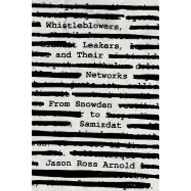 Whistleblowers, Leakers, and Their Networks: From Snowden to Samizdat
