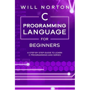 C Programming Language for Beginners: A step by step guide to learn C programming and series