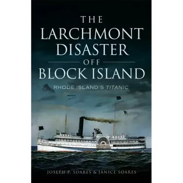 The Larchmont Disaster Off Block Island: Rhode Island's Titanic