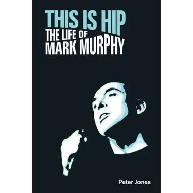 This is Hip: The Life of Mark Murphy