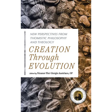 Creation Through Evolution: New Perspectives from Thomistic Philosophy and Theology