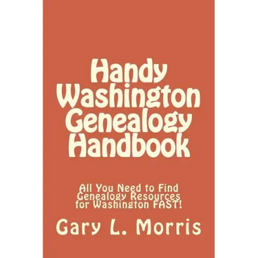 Handy Washington Genealogy Handbook: All You Need to Find Genealogy Resources for Washington FAST!