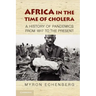 Africa in the Time of Cholera: A History of Pandemics from 1817 to the Present