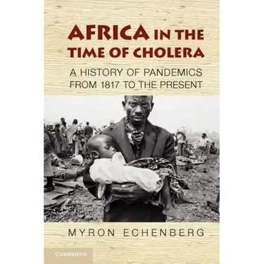 Africa in the Time of Cholera: A History of Pandemics from 1817 to the Present