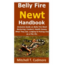 Belly Fire Newt Handbook: : Inclusive Guide on Belly Fire Newt Nurturing; Conduct, Health Issues, What They Eat, Lodging & Picking One as a Pet, Etc.