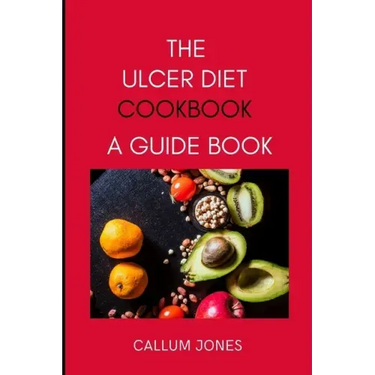 The Ulcer Diet Cookbook: A Guide Book