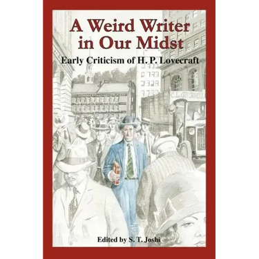 A Weird Writer in Our Midst: Early Criticism of H. P. Lovecraft