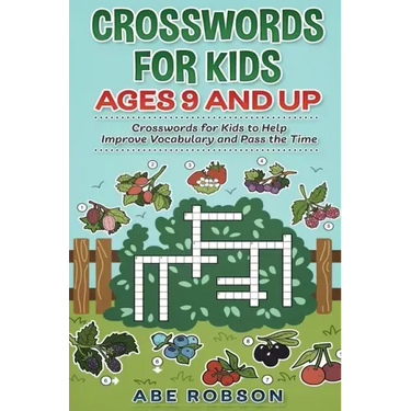 Crosswords for Kids Ages 9 and Up: Crosswords for Kids to Help Improve Vocabulary and Pass the Time