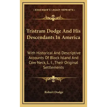 Tristram Dodge And His Descendants In America: With Historical And Descriptive Accounts Of Block Island And Cow Neck, L. I., Their Original Settlement
