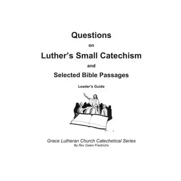 Questions on Luther's Small Catechism and Selected Bible Passages: Leader's Guide