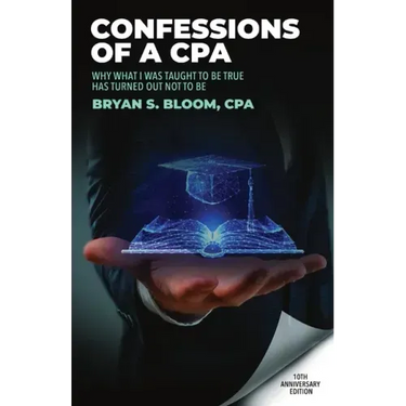 Confessions of a CPA: Why What I Was Taught To Be True Has Turned Out Not To Be
