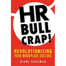 HR Bullcrap!: Revolutionizing Your Workplace Culture