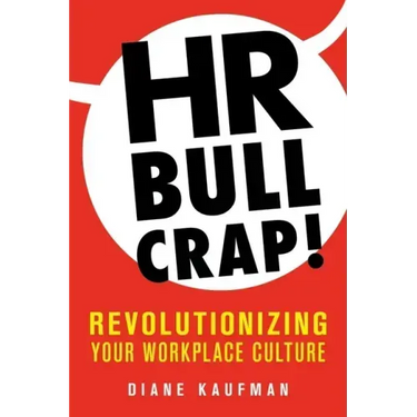 HR Bullcrap!: Revolutionizing Your Workplace Culture